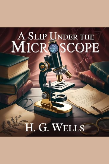 A Slip Under The Microscope - A Classic Psychological Literary Story of Academic Life Moral Dilemma and Scientific Discovery - cover