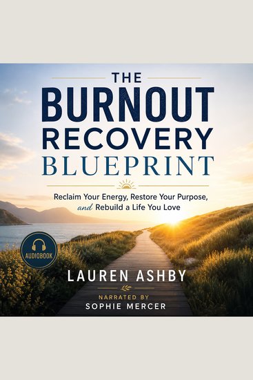 The Burnout Recovery Blueprint - Reclaim Your Energy Restore Your Purpose and Rebuild a Life You Love - cover