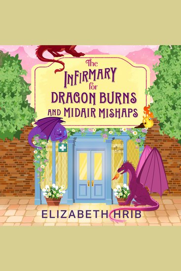 The Infirmary for Dragon Burns and Midair Mishaps - The BRAND NEW cozy romantasy enemies-to-lovers read set in a world with dragons from Elizabeth Hrib for 2026 - cover