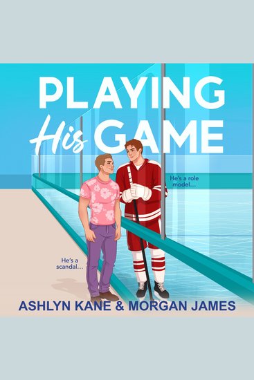 Playing His Game - The BRAND NEW MM hockey romance for fans of Heated Rivalry with fake dating and found family from Ashlyn Kane and Morgan James for 2026 - cover