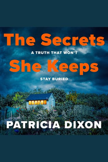 The Secrets She Keeps - The gripping psychological thriller full of hidden family secrets from Patricia Dixon - cover
