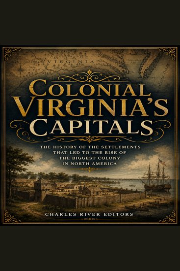 Colonial Virginia’s Capitals: The History of the Settlements that Led to the Rise of the Biggest Colony in North America - cover