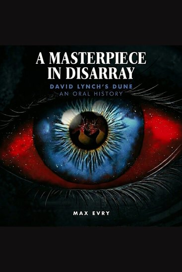 A Masterpiece in Disarray - David Lynch's Dune An Oral History - cover