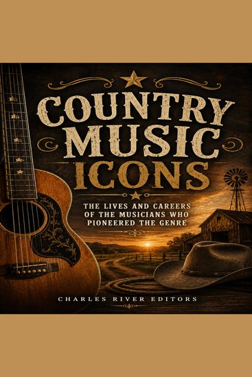 Country Music Icons: The Lives and Careers of the Musicians Who Pioneered the Genre - cover