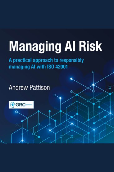 Managing AI Risk - A practical approach to responsibly managing AI with ISO 42001 - cover