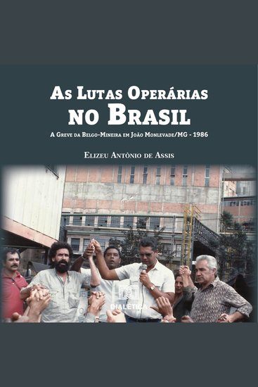 As Lutas Operárias no Brasil - A Greve da Belgo-Mineira em João Monlevade MG - 1986 - cover