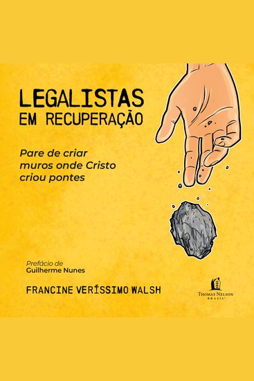 Legalistas em recuperação: Pare de criar muros onde Cristo criou pontes - cover