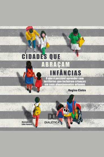 Cidades que Abraçam Infâncias - O que é Possível Aprender com Territórios que Incluíram Crianças em seus Planejamentos Urbanos - cover