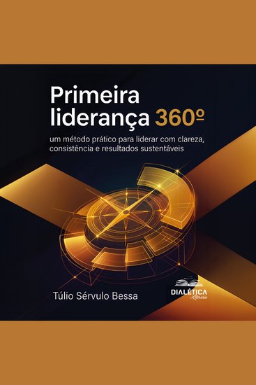 Primeira Liderança 360º - Um método prático para liderar com clareza consistência e resultados sustentáveis - cover