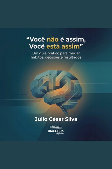 "Você não é assim Você está assim" - Um guia prático para mudar hábitos decisões e resultados - cover