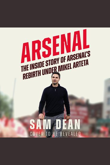 Arsenal - The Inside Story of Arsenal’s Rebirth Under Mikel Arteta - cover