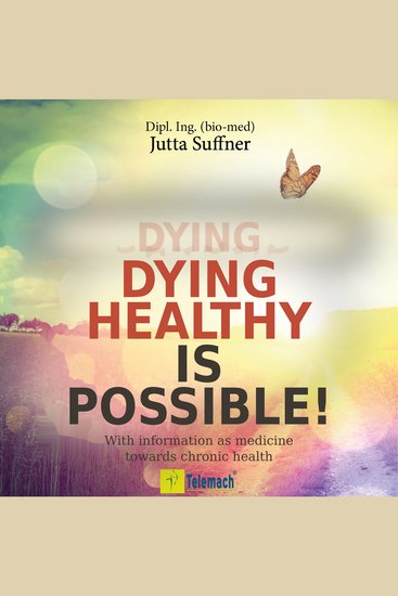 Dying healthy is possible! - With information as medicine towards chronic health (ungekürzt) - cover