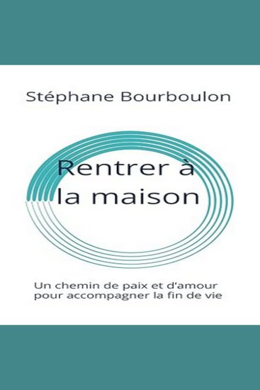 Rentrer à la maison - Un chemin de paix et d'amour pour accompagner la fin de vie - cover