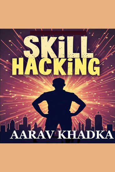 Skill Hacking - Master New Abilities Boost Your Career and Unlock Your Potential Through Self-Learning - cover
