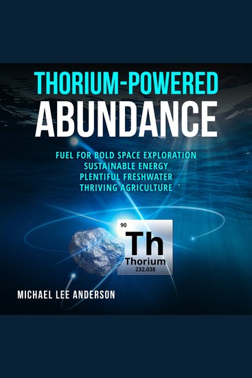 Thorium-Powered Abundance - Fuel for Bold Space Exploration Sustainable Energy Plentiful Freshwater Thriving Agriculture - cover