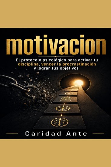 Motivación - El protocolo psicológico para activar tu disciplina vencer la procrastinación y lograr tus objetivos - cover