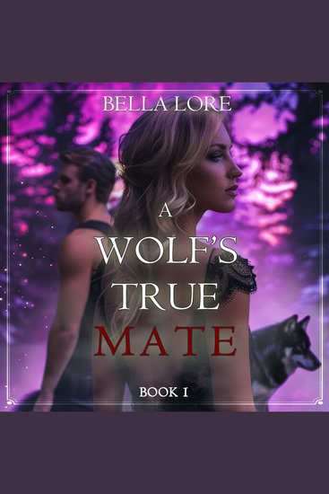 Wolf's True Mate A (Book One) - Digitally narrated using a synthesized voice - cover