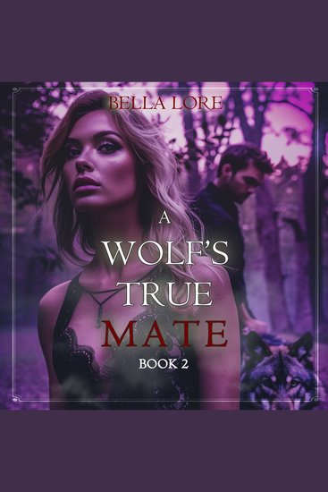 Wolf's True Mate A (Book Two) - Digitally narrated using a synthesized voice - cover