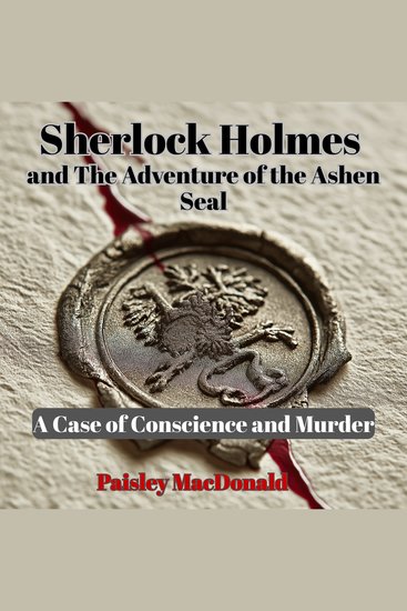 Sherlock Holmes and The Adventure of the Ashen Seal - A Case of Conscience and Murder - cover