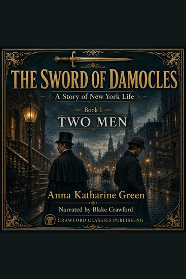 Sword of Damocles The: A Story of New York Life — Book I: Two Men - Two men one city and the first shadows of a dangerous moral reckoning - cover