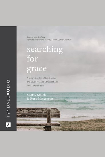Searching for Grace - A Weary Leader a Wise Mentor and Seven Healing Conversations for a Parched Soul - cover