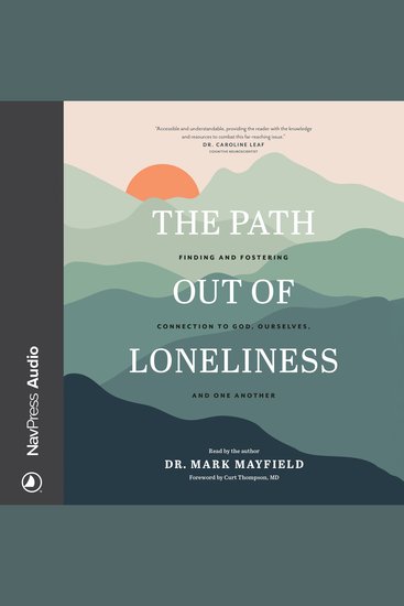 The Path out of Loneliness - Finding and Fostering Connection to God Ourselves and One Another - cover