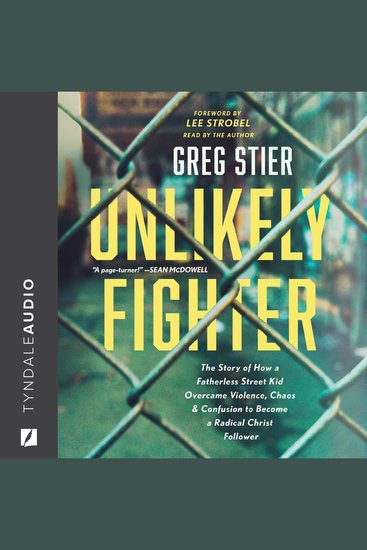 Unlikely Fighter - The Story of How a Fatherless Street Kid Overcame Violence Chaos and Confusion to Become a Radical Christ Follower - cover