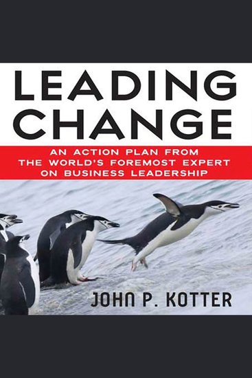 Leading Change - An Action Plan from The World's Foremost Expert on Business Leadership - cover