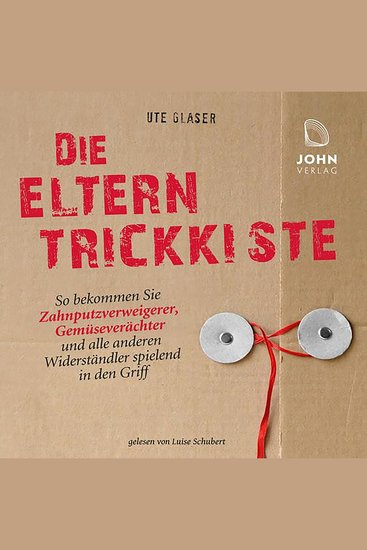 Die Eltern-Trickkiste - So bekommen Sie ZahnputzverächterGemüseverweigerer & alle anderen - cover