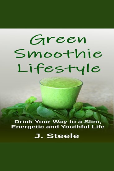 Green Smoothie Lifestyle - Drink Your Way to a Slim Energetic and Youthful Life - cover