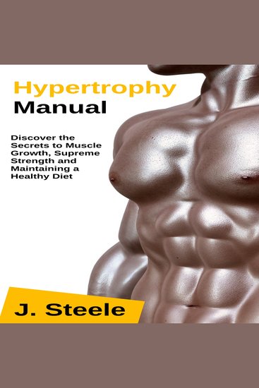 Hypertrophy Manual - Discover the Secrets to Muscle Growth Supreme Strength and Maintaining a Healthy Diet - cover