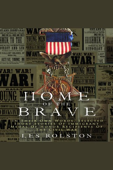 Home Of The Brave - In Their Own Words Selected Short Stories Of Immigrant Medal Of Honor Recipients Of The Civil War - cover