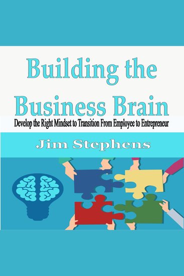Building the Business Brain - Develop the Right Mindset to Transition From Employee to Entrepreneur - cover