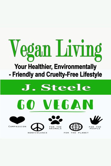 Vegan Living - Your Healthier Environmentally- Friendly and Cruelty-Free Lifestyle - cover