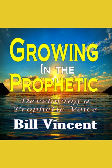 Growing In the Prophetic - Developing a Prophetic Voice - cover