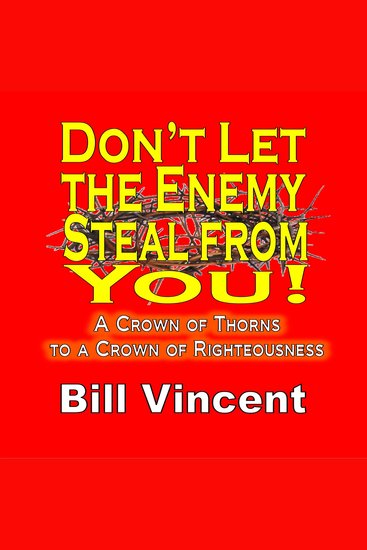 Don't Let the Enemy Steal from You! - A Crown of Thorns to a Crown of Righteousness - cover