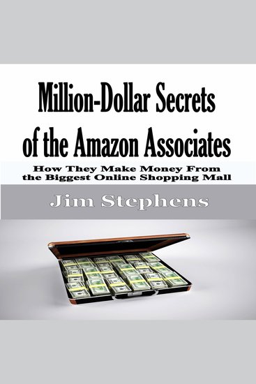Million-Dollar Secrets of the Amazon Associates - How They Make Money From the Biggest Online Shopping Mall - cover
