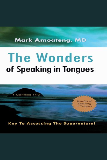 The Wonders of Speaking in Tongues - Key To Accessing The Supernatural - cover