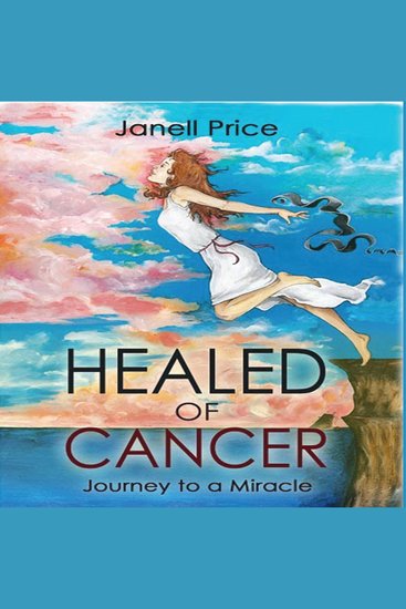 Healed of Cancer - Journey to a Miracle - cover