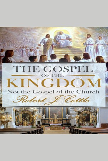 The Gospel of the Kingdom - Not the Gospel of the Church - cover