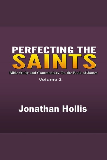 Perfecting the Saints - Bible Study and Commentary On the Book of James - cover