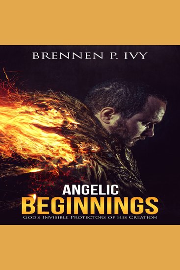 Angelic Beginnings - God's Invisible Protectors of His Creation - cover