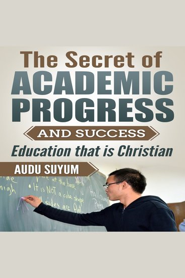 The Secret of Academic Progress and Success - Education that is Christian - cover