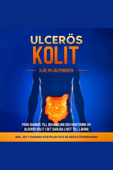 Ulcerös kolit – Självhjälpsboken: Från Diagnos till Behandling och Hantering av Ulcerös Kolit i Det Dagliga Livet till Läking – Inkluderar en 7-dagars Kostplan och de Bästa Övningarna - cover