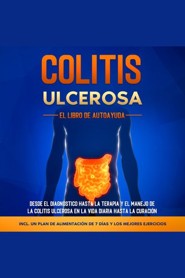 Colitis Ulcerosa – El Libro de Autoayuda: Desde el Diagnóstico hasta la Terapia y el Manejo de la Colitis Ulcerosa en la Vida Diaria hasta la Curación – Incluye un Plan de Alimentación de 7 Días y los Mejores Ejercicios - cover