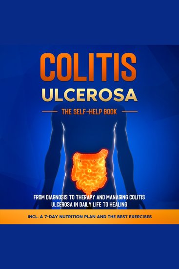 Colitis Ulcerosa – The Self-Help Book: From Diagnosis to Therapy and Managing Colitis Ulcerosa in Daily Life to Healing – Including a 7-Day Nutrition Plan and the Best Exercises - cover