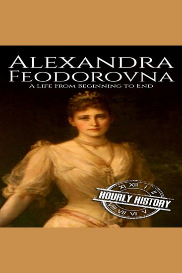 Alexandra Feodorovna - A Life from Beginning to End - cover