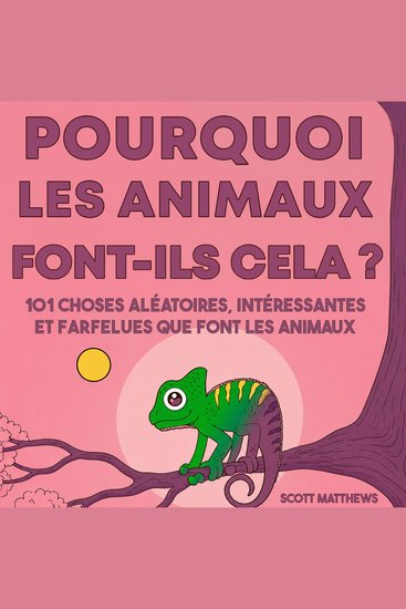 Pourquoi les animaux font-ils cela ? - 101 Choses aléatoires intéressantes et farfelues que font les animaux - cover