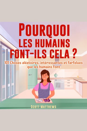 Pourquoi les humains font-ils cela ? - 101 Choses aléatoires intéressantes et farfelues que les humains font - cover