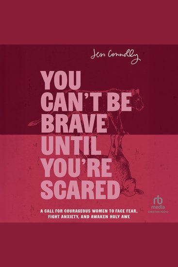You Can't Be Brave Until You're Scared - A Call for Courageous Women to Face Fear Fight Anxiety and Awaken Holy Awe - cover
